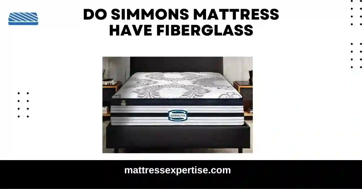 Do Simmons Mattresses Have Fiberglass